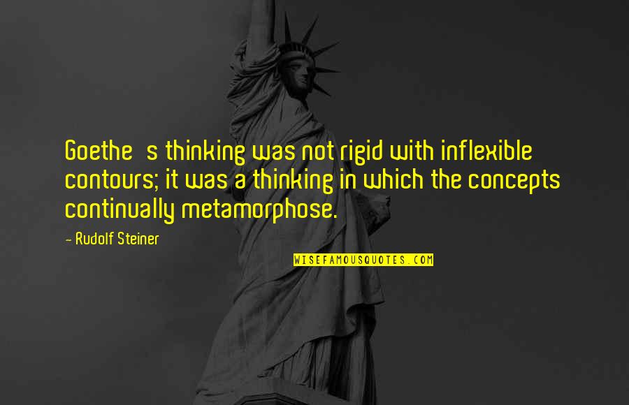 Arachne Spider Quotes By Rudolf Steiner: Goethe's thinking was not rigid with inflexible contours; Arachne Spider Quotes By Rudolf Steiner: Goethe's thinking was not rigid with inflexible contours;