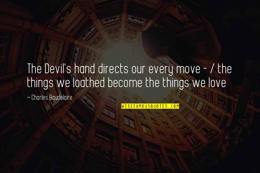 Arachnes Web Quotes By Charles Baudelaire: The Devil's hand directs our every move -