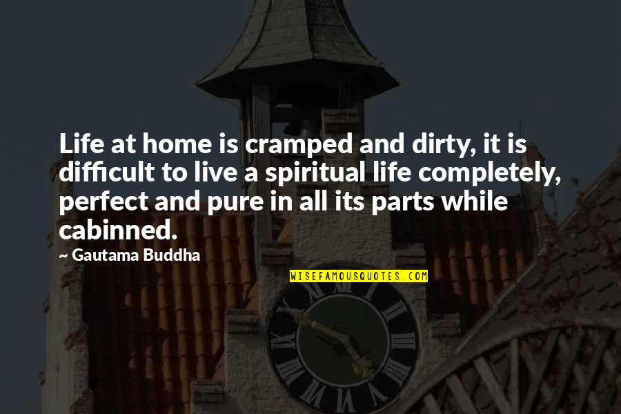 Arachnes Web Quotes By Gautama Buddha: Life at home is cramped and dirty, it