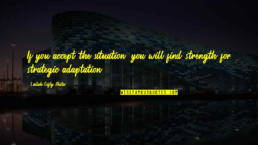 Arachnes Web Quotes By Lailah Gifty Akita: If you accept the situation, you will find