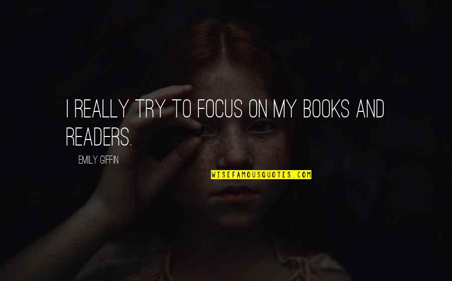 Arachnia Full Quotes By Emily Giffin: I really try to focus on my books