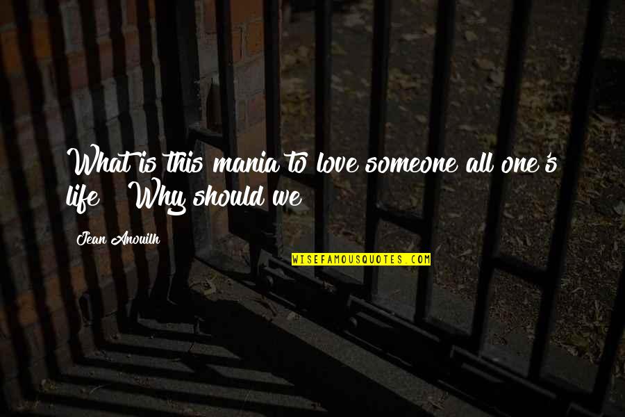 Arachnia Spider Quotes By Jean Anouilh: What is this mania to love someone all