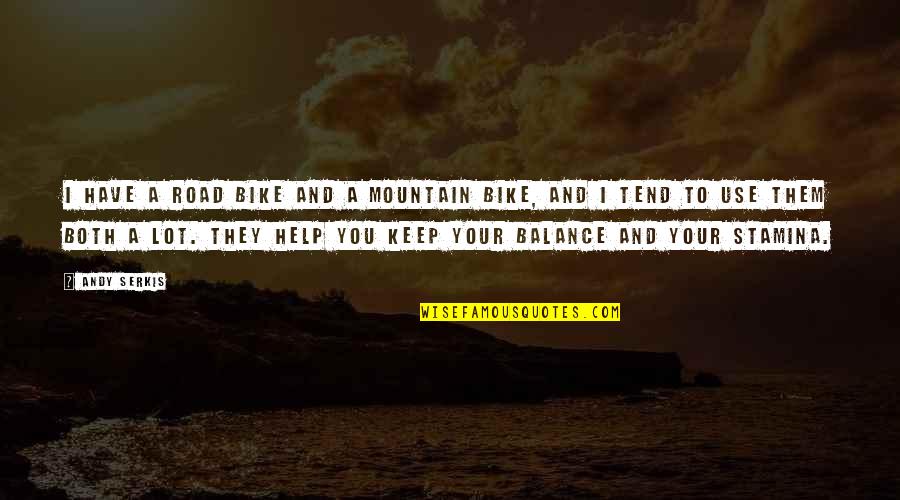 Arachnida Adalah Quotes By Andy Serkis: I have a road bike and a mountain Arachnida Adalah Quotes By Andy Serkis: I have a road bike and a mountain