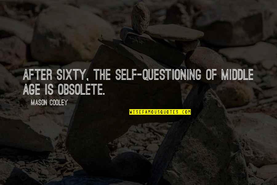 Arachnoid Quotes By Mason Cooley: After sixty, the self-questioning of middle age is