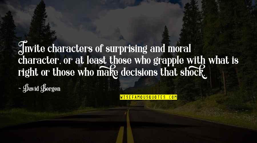 Arachnoid Space Quotes By David Bergen: Invite characters of surprising and moral character, or