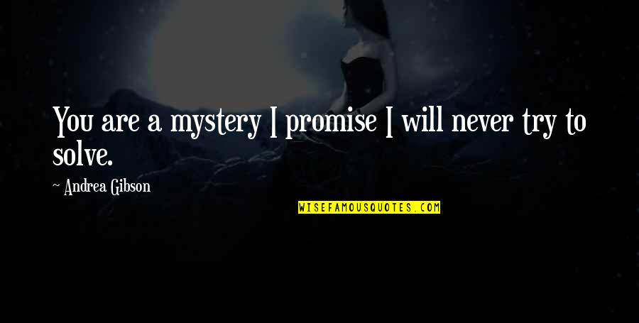 Aracil Mounzic Quotes By Andrea Gibson: You are a mystery I promise I will Aracil Mounzic Quotes By Andrea Gibson: You are a mystery I promise I will