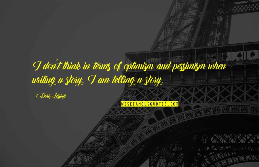 Aracilik Quotes By Doris Lessing: I don't think in terms of optimism and