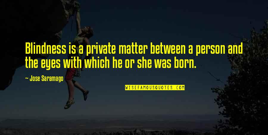 Aracilik Quotes By Jose Saramago: Blindness is a private matter between a person