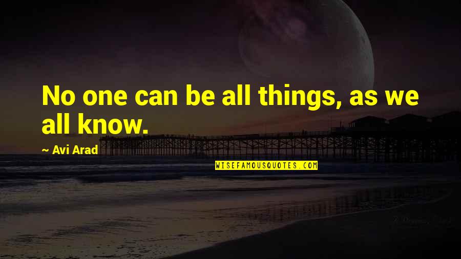 Arad Quotes By Avi Arad: No one can be all things, as we