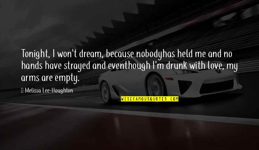 Aradan Quotes By Melissa Lee-Houghton: Tonight, I won't dream, because nobodyhas held me Aradan Quotes By Melissa Lee-Houghton: Tonight, I won't dream, because nobodyhas held me