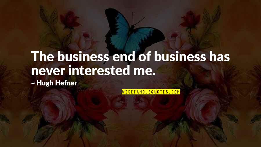 Aradhya Coffee Quotes By Hugh Hefner: The business end of business has never interested Aradhya Coffee Quotes By Hugh Hefner: The business end of business has never interested