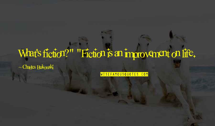 Aradi Varga Quotes By Charles Bukowski: What's fiction?" "Fiction is an improvement on life. Aradi Varga Quotes By Charles Bukowski: What's fiction?" "Fiction is an improvement on life.