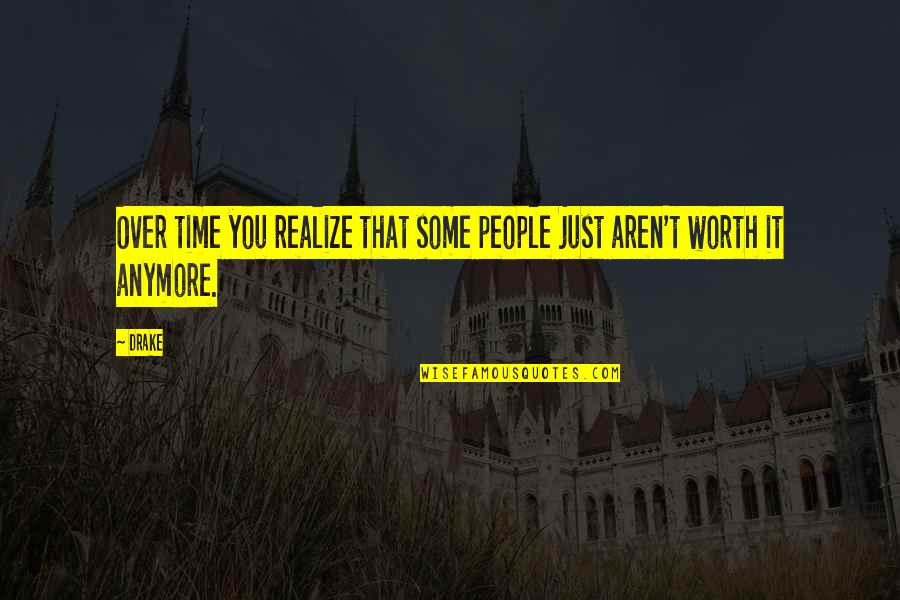 Arafah Fast Quotes By Drake: Over time you realize that some people just