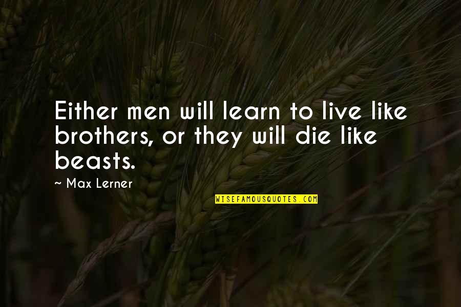 Arafah Fasting Quotes By Max Lerner: Either men will learn to live like brothers,