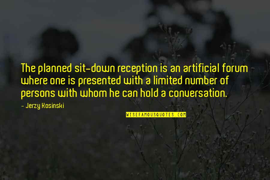Arafat Yorobo Quotes By Jerzy Kosinski: The planned sit-down reception is an artificial forum