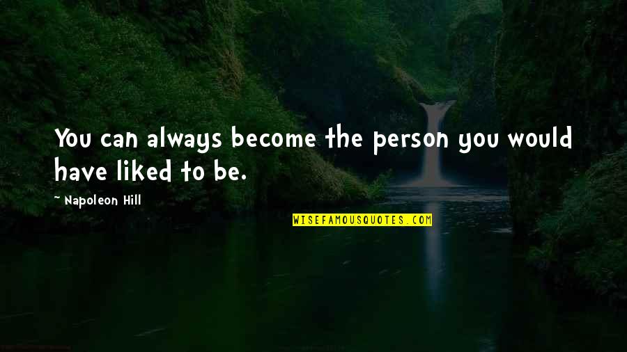 Arafats Gp Quotes By Napoleon Hill: You can always become the person you would Arafats Gp Quotes By Napoleon Hill: You can always become the person you would