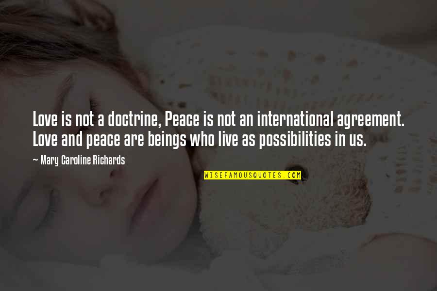 Arafats Org Quotes By Mary Caroline Richards: Love is not a doctrine, Peace is not