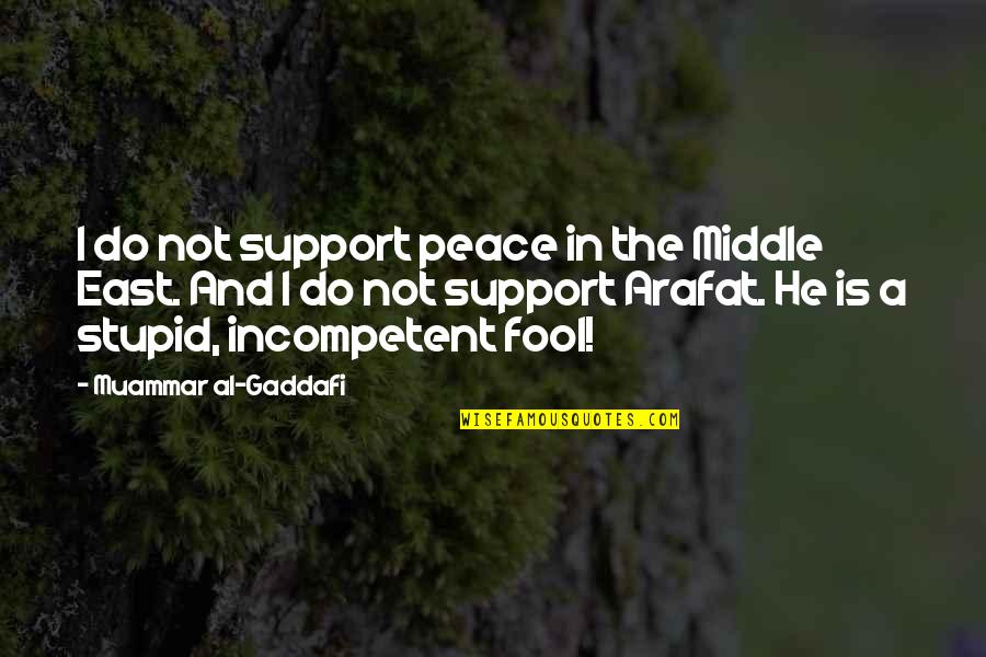 Arafat's Quotes By Muammar Al-Gaddafi: I do not support peace in the Middle Arafat's Quotes By Muammar Al-Gaddafi: I do not support peace in the Middle