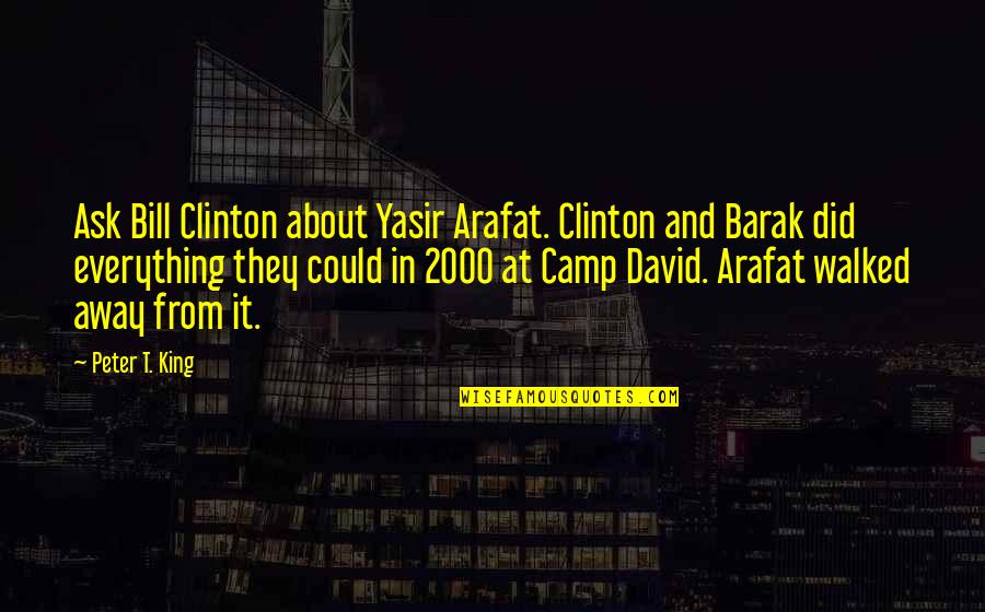 Arafat's Quotes By Peter T. King: Ask Bill Clinton about Yasir Arafat. Clinton and Arafat's Quotes By Peter T. King: Ask Bill Clinton about Yasir Arafat. Clinton and