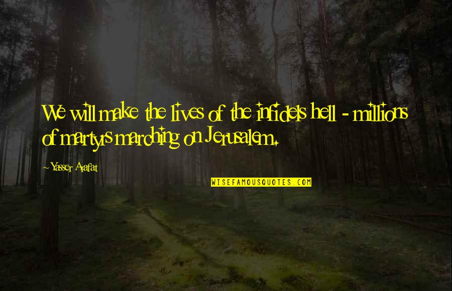 Arafat's Quotes By Yasser Arafat: We will make the lives of the infidels Arafat's Quotes By Yasser Arafat: We will make the lives of the infidels