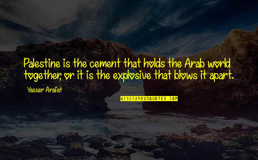 Arafat's Quotes By Yasser Arafat: Palestine is the cement that holds the Arab Arafat's Quotes By Yasser Arafat: Palestine is the cement that holds the Arab