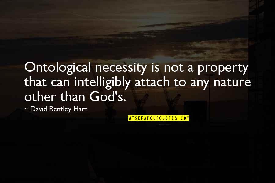 Arafel Quotes By David Bentley Hart: Ontological necessity is not a property that can