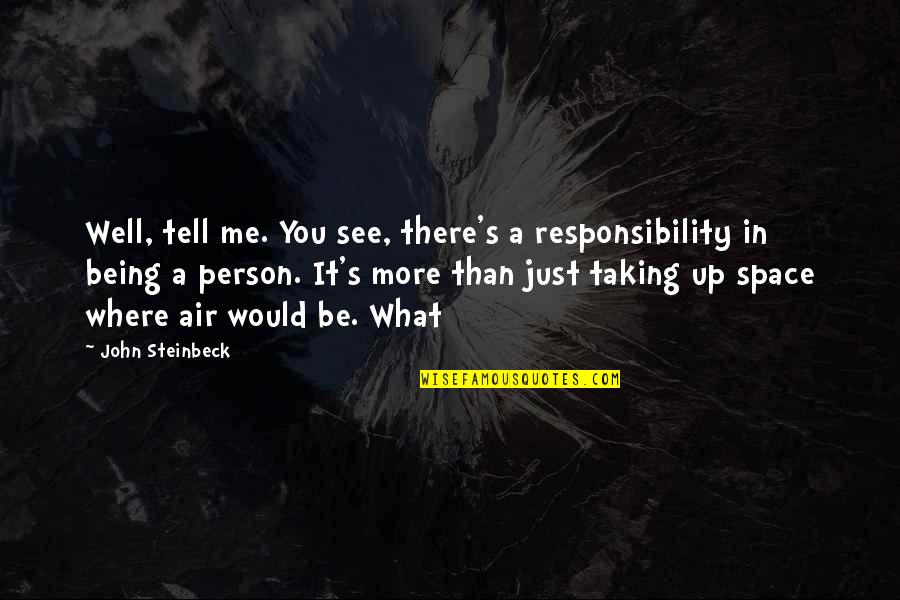 Aragaki Persona Quotes By John Steinbeck: Well, tell me. You see, there's a responsibility