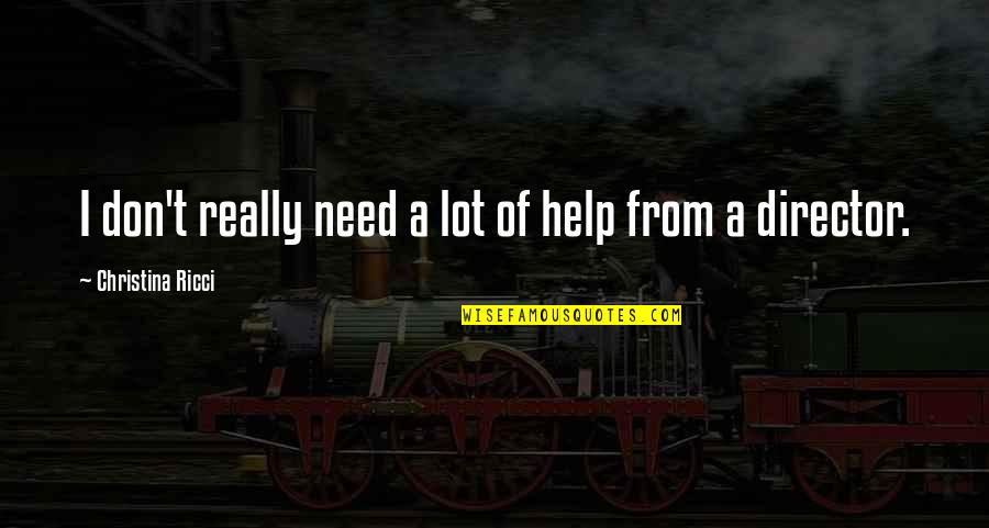 Aragan Quotes By Christina Ricci: I don't really need a lot of help Aragan Quotes By Christina Ricci: I don't really need a lot of help