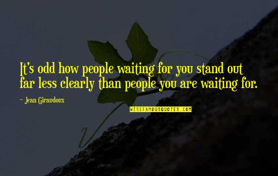 Aragan Quotes By Jean Giraudoux: It's odd how people waiting for you stand