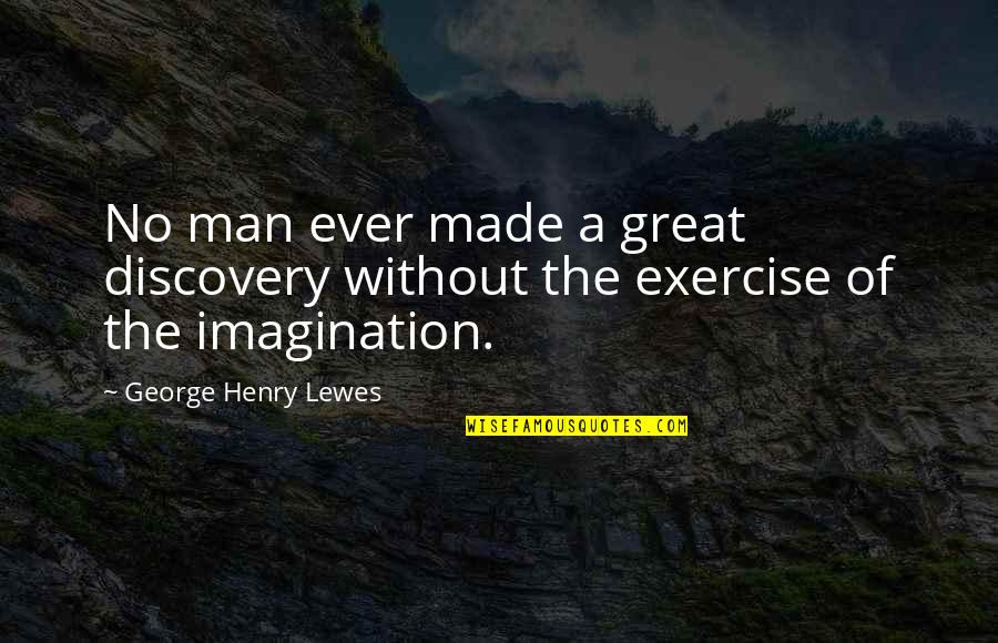 Aragnorant Quotes By George Henry Lewes: No man ever made a great discovery without Aragnorant Quotes By George Henry Lewes: No man ever made a great discovery without