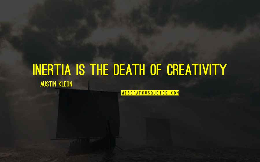 Aragnos Quotes By Austin Kleon: Inertia is the death of creativity