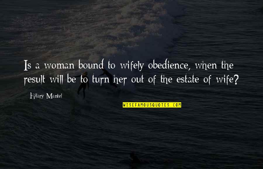 Aragon Quotes By Hilary Mantel: Is a woman bound to wifely obedience, when