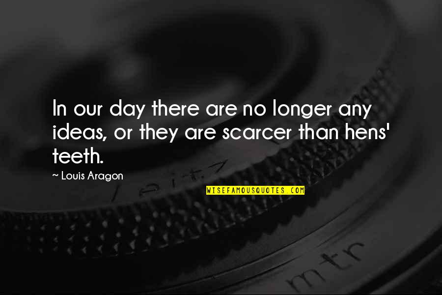 Aragon Quotes By Louis Aragon: In our day there are no longer any