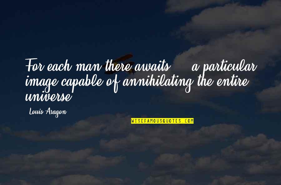 Aragon Quotes By Louis Aragon: For each man there awaits ... a particular