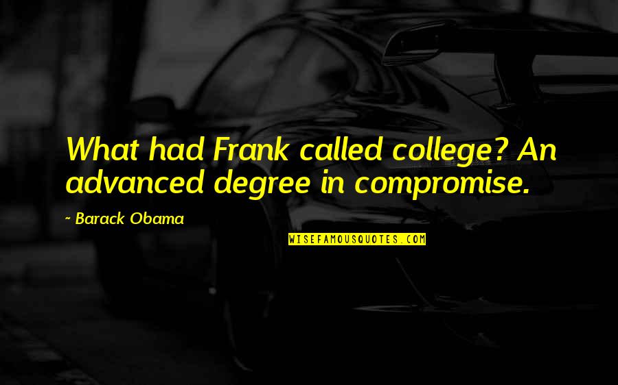 Aragonese Flag Quotes By Barack Obama: What had Frank called college? An advanced degree