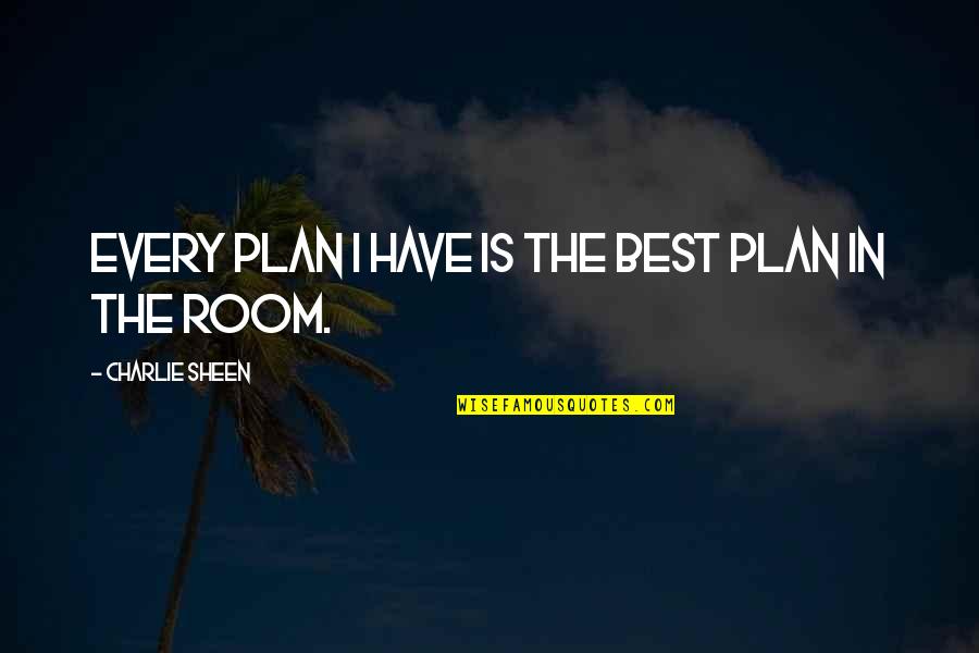 Aragonese Flag Quotes By Charlie Sheen: Every plan I have is the best plan Aragonese Flag Quotes By Charlie Sheen: Every plan I have is the best plan