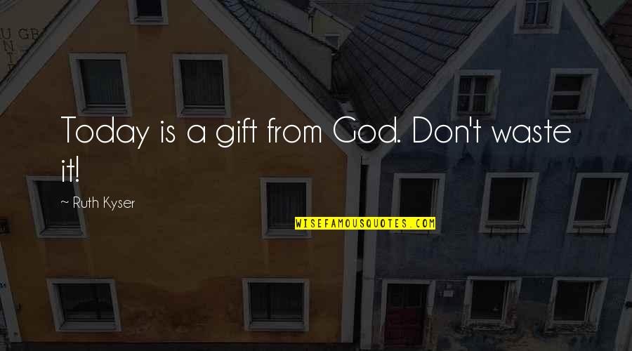 Aragonez Single Quotes By Ruth Kyser: Today is a gift from God. Don't waste Aragonez Single Quotes By Ruth Kyser: Today is a gift from God. Don't waste