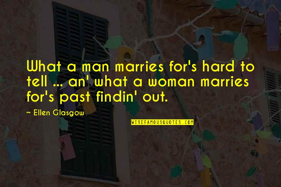 Aragonez2013 Quotes By Ellen Glasgow: What a man marries for's hard to tell