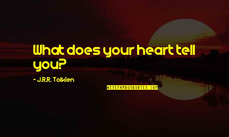 Aragorn Best Quotes By J.R.R. Tolkien: What does your heart tell you?