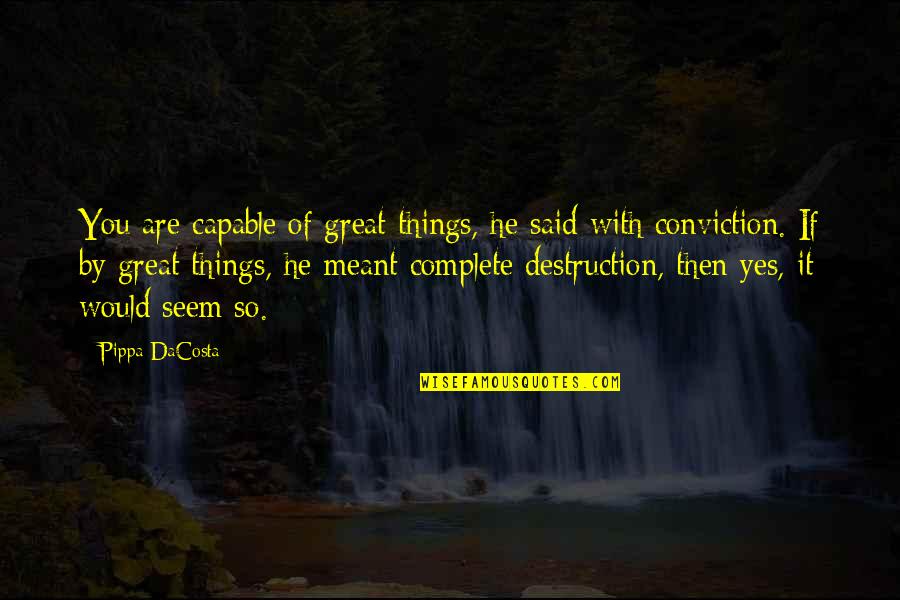 Aragorn Elrond Quotes By Pippa DaCosta: You are capable of great things, he said