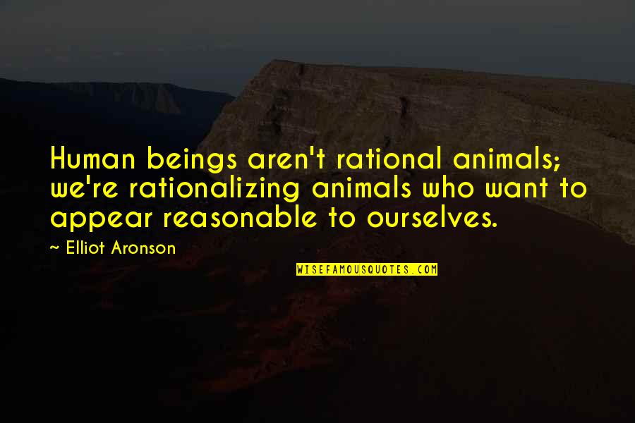 Aragorn Movie Quotes By Elliot Aronson: Human beings aren't rational animals; we're rationalizing animals