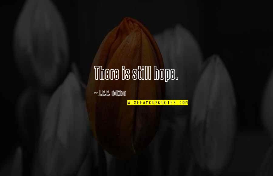 Aragorn Quotes By J.R.R. Tolkien: There is still hope.