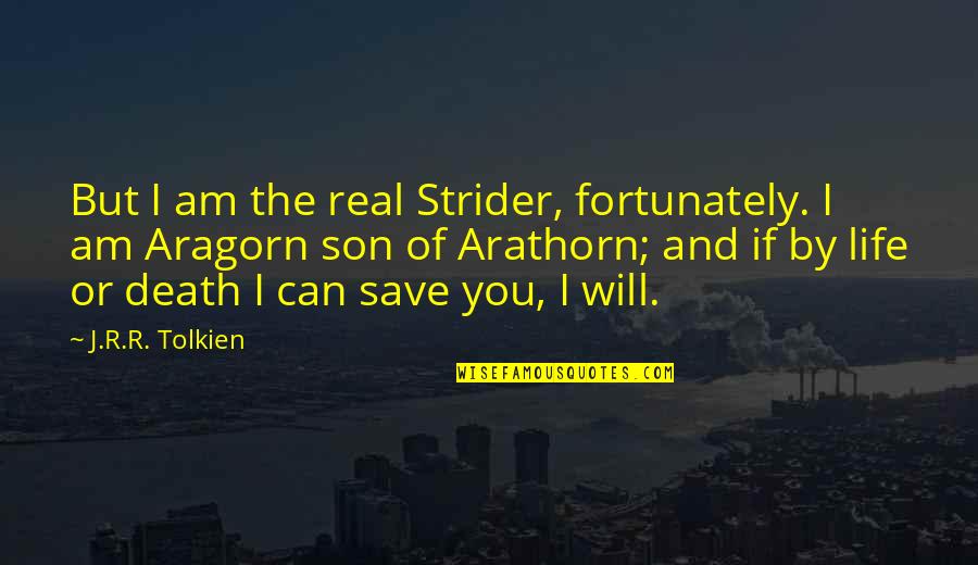 Aragorn Quotes By J.R.R. Tolkien: But I am the real Strider, fortunately. I
