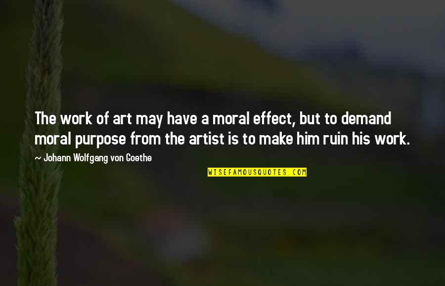 Araguz Born Quotes By Johann Wolfgang Von Goethe: The work of art may have a moral