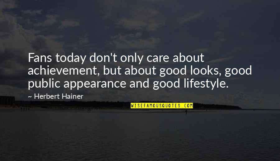 Arahi 3 Quotes By Herbert Hainer: Fans today don't only care about achievement, but Arahi 3 Quotes By Herbert Hainer: Fans today don't only care about achievement, but