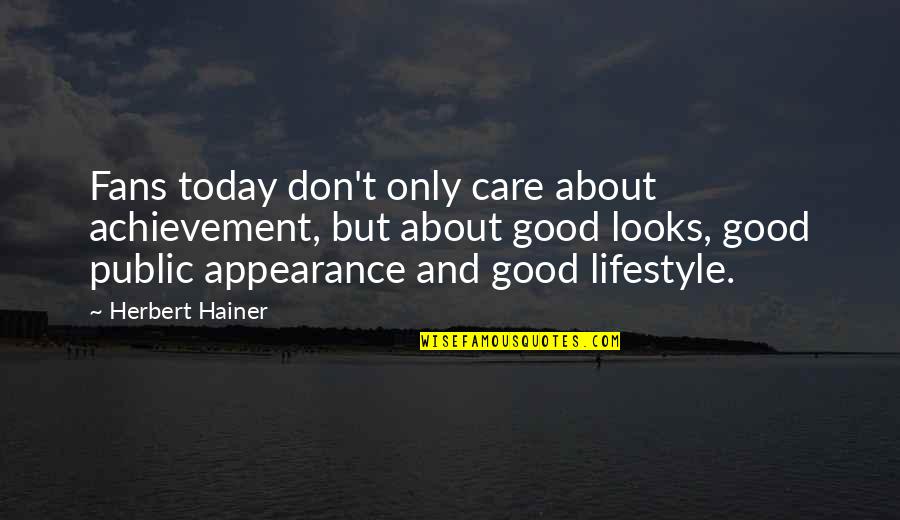 Arahi 3 Quotes By Herbert Hainer: Fans today don't only care about achievement, but