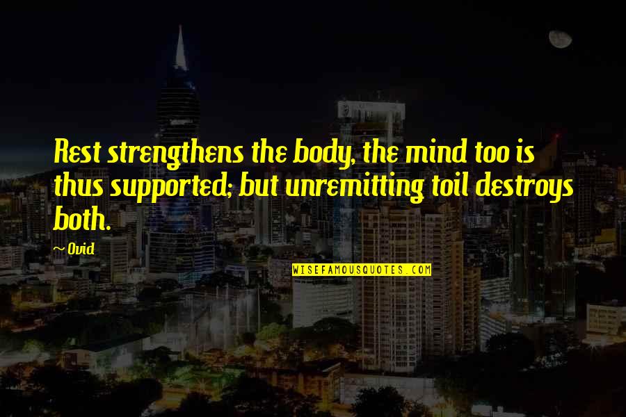 Arahi 3 Quotes By Ovid: Rest strengthens the body, the mind too is Arahi 3 Quotes By Ovid: Rest strengthens the body, the mind too is