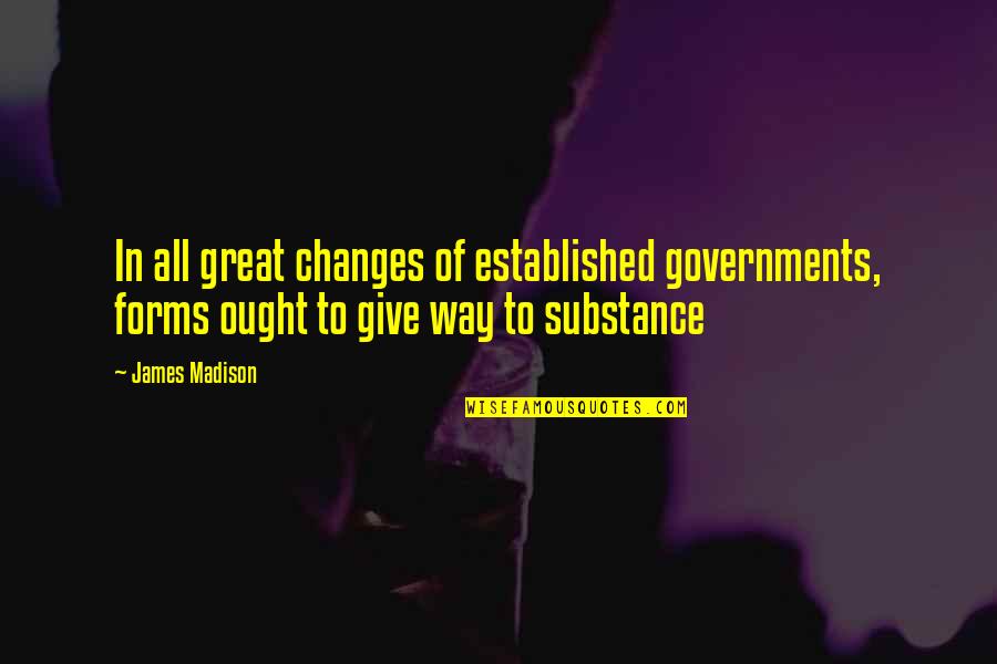 Arahi 4 Quotes By James Madison: In all great changes of established governments, forms