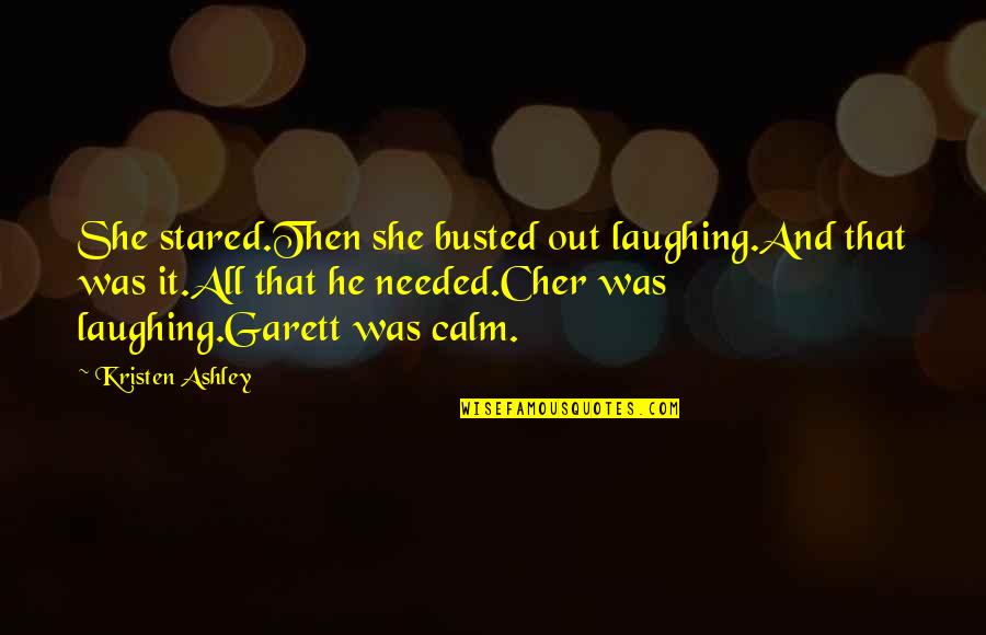 Arahidonska Quotes By Kristen Ashley: She stared.Then she busted out laughing.And that was