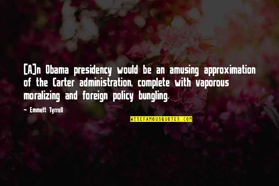 Arai Helmets Quotes By Emmett Tyrrell: [A]n Obama presidency would be an amusing approximation